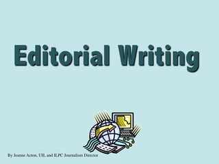 By Jeanne Acton, UIL and ILPC Journalism Director
Editorial Writing
 