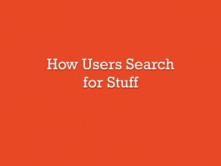 How Users Search
for Stuff
 