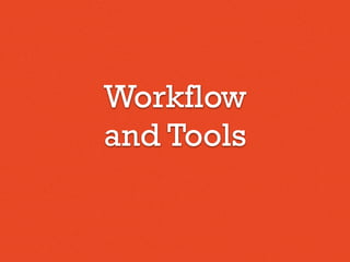 Workflow
and Tools
 