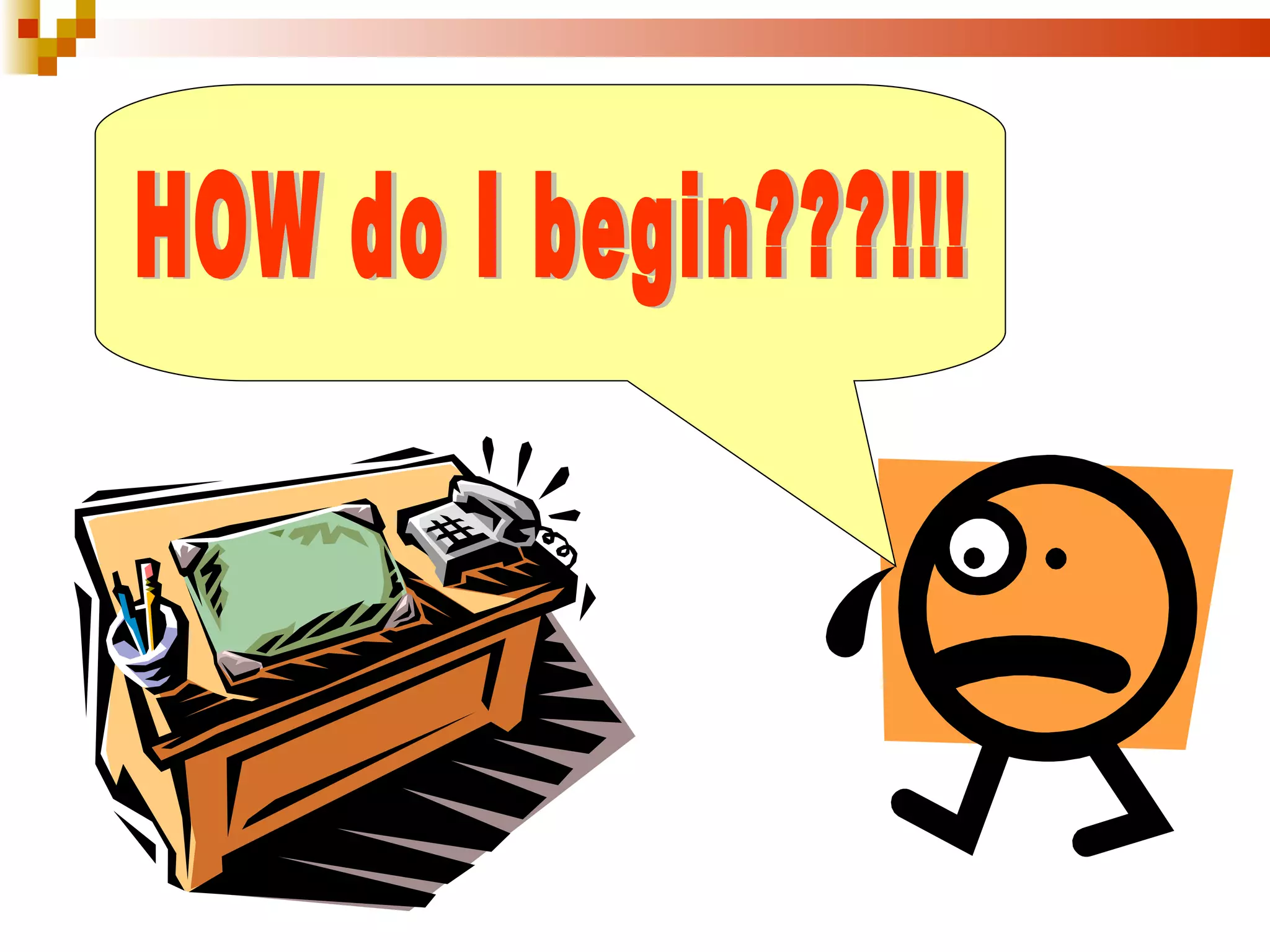 HOW do I begin???!!! 