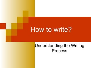 How to write? Understanding the Writing Process 