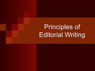 Principles of
Editorial Writing
 