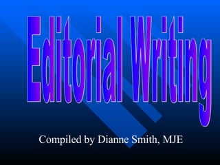 Editorial Writing Compiled by Dianne Smith, MJE 