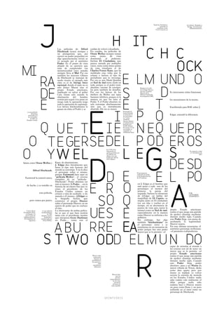North by Northwest,                    los talones' (España) e
                                                                                                                                                                                 conocida en                    'Intriga internacional'
                                                                                                                                                                             castellano como                         (Hispanoamérica),
                                                                                                                                                                           'Con la muerte en




                                                Las películas de Alfred           cuidan de volver a desafiarlo.
                                                Hitchcock tienen siempre a        En cambio, las películas de
                                                un protagonista que, por          Orson Welles siempre toman
                                                ejercer un poder pequeñito en     como      punto      de    vista
                                                algo aparentemente trivial, se    dominante       al    poderoso.
                                                ve acosado por el auténtico       Incluso El Ciudadano, que
                                                Poder. Es el punto de vista       parece narrada por múltiples
                                                alejado de su ejercicio que       voces, tiene como único punto
                                                trata de comprender esa           de vista triunfante el de
                                                monstruosidad cuyo tamaño         Charles Foster Kane, que ha
                                                siempre lleva al Mal. Por eso     moldeado esas vidas que lo
                                                también los mayores villanos      relatan e incluso el tipo de
                                                de Hitchcock se manejan de        periodismo que lo investiga.
                                                modo vicario: el ejemplo más      Por eso es que Hank Quinlan
                                                claro es el de Intriga Inter      en Sed de mal tiene razón en
                                                nacional, donde el malo no es     todo, porque es el poder total,
                                                solo James Mason sino el          absoluto, carente de escrúpu-                                    Basada en la vida
                                                propio Estado americano,          los pero también de desafíos.                                    de J. Edgar Hoover,
                                                                                                                                                   que fue el primer
                                                implicado en salvar al pobre      Por eso los héroes de los                                        director de la                              Es interesante cómo funcionan
                                                Cary Grant solo cuando la         thrillers de Welles son tipos                                    Oficina Federal de
                                                                                                                                                   Investigación (FBI)
                                                obstinación     del    hombre     bastante infelices, porque es la
                                                común por seguir vivo pone en     manera en que los mira el                                                                                    los mecanismos de la mente.
                                                riesgo toda la operación iesgo    Poder. Y el Poder absoluto no
                                                toda la operación de espionaje.   solo corrompe absolutamente
                                                Los héroes hitchcockianos le      sino que es mortalmente                                                                                      Escribiendo para BAE sobre J.
                                                ganan un chico al Poder y se      aburrido. De eso se muere
     es una película                                                                                                        Estrenada de
          dramática                                                                                                         forma limitada
      estrenada el 9                                                                                                        el miércoles 9                                                     Edgar, entendí la diferencia
      de noviembre                                                                                                          de noviembre
         de 2011 en                                                                                                         en 7 cines
    Estados Unidos                                                                                                          estadoun-
                                                                                                                            idenses debutó
                                                                                                                            en decimosexta
                                                                                                                            posición con
                                                                                                                            52.645 dólares.
                                                                                                                            El viernes 11 de
                                                                                                                            noviembre se
                                                                                                                            expandió su
                                                                                                                            exhibición hasta




                                                                                                    los 1.910 cines
                                                                                                    debutando en                                                                                                    Se empezó a rodar
                                                                                                    quinta posición con                                                                                              el 7 de febrero de
                                                                                                    11 millones de                                                                                                                2011
                                                                                                    dólares con una
                                                                                                    media por sala de
                                                                                                    5.873 dólares

básica entre Orson Welles y                   Kane: de aburrimiento.
                                              J. Edgar dice literalmente que
                                              hasta el tipo más honesto del
             Alfred Hitchcock.                mundo se corrompe. Y no lo dice
                                              el personaje sobre sí mismo,                                                                     El presupuesto
                                              porque Eastwood hace aquí su                                                                     estimado invertido
                                                                                                                                               en la producción fue
  Eastwood la conoció antes,                  “película-Welles”, el reverso                                                                    de 35 millones
                                              completo de su “película-
                                              Hitchcock”, Poder absoluto (ni
                                              más ni menos). Si Poder… era la                                                                  en J. Edgar es el hombre que
    de hecho, y es notable en                 historia de un chorro fino que ve                                                                más quiso a cada uno de los
                                              cómo el presidente de los                                                                        personajes: el mentor del
                                              Estados Unidos comete un                                                                         primero, la pareja del
                       esta película,         crimen y trata de ocultarlo –y de                                                                segundo. Incluso la estructura                                      POR
                                                                                                                                                                                                                   LEONARDO
                                              matarlo a él mismo–, J.Edgar es                                                                  de J.Edgar –ni hablar del                                           D’ESPÓSITO
                                              la    biografía   ficticia   que                                                                 maquillaje de Di Caprio– se
        pero vamos por partes.                construye el propio Hoover                                                                       inspira tanto en El ciudadano
                                              sobre el personaje Hoover, en un                                                                 (en sus idas y vueltas en el
                                              ejercio de poder que no excluye                                                                  tiempo, en su alternancia de
                                              al cine.                                                                                         puntos de vista para narrar lo
    Citizen Kane           es una película    Lo interesante de ambas pelícu-                                                                  mismo) como en Sed de mal,                      propio Estado americano
(Ciudadano Kane           estadounidense      las es que el que hace justicia                                                                  especialmente en la manera                      contra el que juega una partida
   en España y la
  mayor parte de
                                  de 1941
                         dirigida, escrita,   tanto con el presidente asesino                                                                  como Hoover se enfrenta a los                   de ajedrez chantaje mediante
 Hispanoamérica,              producida e     que interpreta Gene Hackman                                                                      políticos.                                      durante medio siglo. Cuando
 El ciudadano en
       Argentina
                         interpretada por
                            Orson Welles.     en Poder… como con el                                                                            Sin embargo, hay algo                           este Poder llega con ansias de
                                                                                                                                               también “hitchockiano” en                       arrebatarle la legitimidad,
                                                                                                                                               el personaje: crece y se                        Hoover muere.
                                                                                                                                               transforma en un monstruo de                    En esas últimas secuencias, el
                                                                                                                                               poder porque hay otro poder                     auténtico personaje wellesiano
                                                                                                                                               mayor que se lo permite –el                     –el paranoico todopoderoso




                                                                                                                                                                                               capaz de arrastrar al mundo a
                                                                                                                                                                                               las cenizas con tal de tener un
                                                                                                                                                                                               mayor que se lo permite –el
                                                                                                                                                                                               propio Estado americano
                                                                                    Hoover supo
                                                                                     enfrentarse
                                                                                                                                                                                               contra el que juega una partida
                                                                                      durante su                                                                                               de ajedrez chantaje mediante
                                                                                   presidencia a
                                                                                   tres guerras y
                                                                                                                                                                                               durante medio siglo. Cuando
                                                                                            ocho                                                                                               este Poder llega -poder
                                                                                     presidentes
                                                                                      diferentes
                                                                                                                                                                                               absoluto– pasa a ser Nixon (la
                                                                                                                                                                                               mayor villanía de Nixon, dicho
                                                                                                                                                                                               como dato aparte pero que
                                                                                                                                                                                               ilustra su maldad, es volver
                                                                                                            Hoover hizo
                                                                                                                  que los                                                                      secreta la emisión de moneda
                                                                                                                 secretos                                                                      en los Estados Unidos: nadie
                                                                                                         (especialmente
                                                                                                             los de otras                                                                      sabe cuánto vale realmente el
                                                                                                               personas)                                                                       dólar porque nadie sabe
                                                                                                             tuvieran un
                                                                                                           valor añadido                                                                       cuántos hay) y Hoover muere
                                                                                                                                                                                               un poco como Kane y un poco
                                                                                                                                                                                               redimido en el amor como un
                                                                                                                                                                                               personaje de Hitchcock.
 