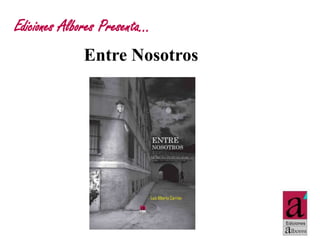 Ediciones Albores Presenta…
Entre Nosotros

 