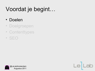 Voordat je begint…  Doelen Doelgroepen Contenttypes SEO 