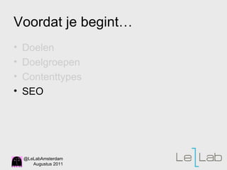Voordat je begint…  Doelen Doelgroepen Contenttypes SEO 