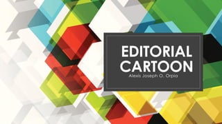 EDITORIAL
CARTOON
Alexis Joseph O. Orpia
 