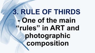 3. RULE OF THIRDS
- One of the main
“rules” in ART and
photographic
composition
 