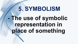 5. SYMBOLISM
- The use of symbolic
representation in
place of something
 