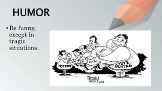 HUMOR
•Be funny,
except in
tragic
situations.
 