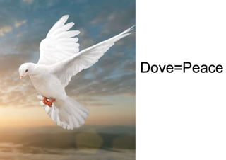 Dove=Peace
 