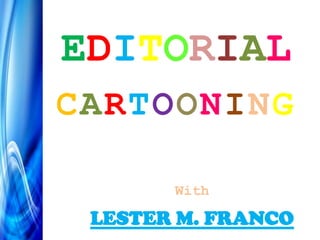EDITORIAL
CARTOONING
With
LESTER M. FRANCO
 