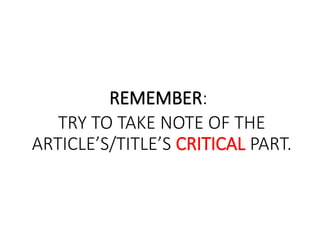 REMEMBER:
TRY TO TAKE NOTE OF THE
ARTICLE’S/TITLE’S CRITICAL PART.
 