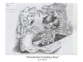 “Presidential Candidacy Now”
by K. Aquino
 