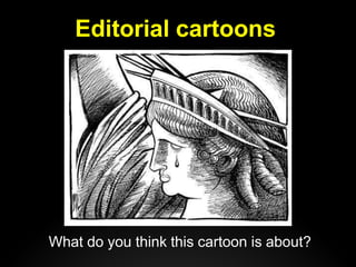 Editorial cartoons
What do you think this cartoon is about?
 