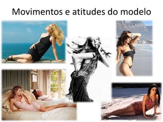Movimentos e atitudes do modelo

 