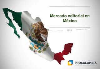 2016
Mercado editorial en
México
 