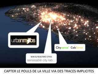 WIKI & REALTIME CITIESCAPTER LE POULS DE LA VILLE VIA DES TRACES IMPLICITES