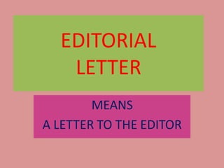 EDITORIAL
LETTER
MEANS
A LETTER TO THE EDITOR
 