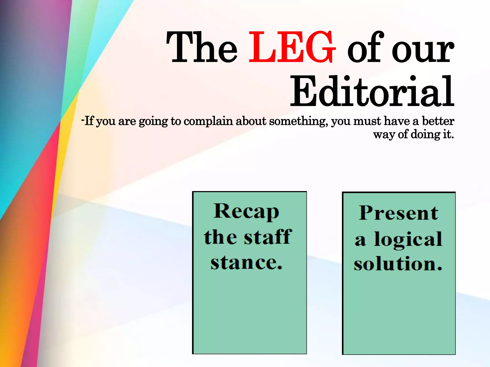 The LEG of our
Editorial-If you are going to complain about something, you must have a better
way of doing it.
 