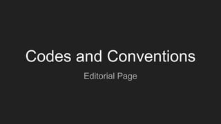 Codes and Conventions
Editorial Page
 