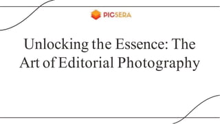 Unlocking the Essence: The
Art of Editorial Photography
 
