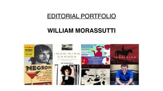 EDITORIAL PORTFOLIO
WILLIAM MORASSUTTI
 