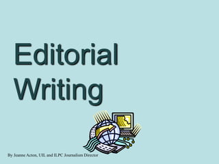 By Jeanne Acton, UIL and ILPC Journalism Director
Editorial
Writing
 