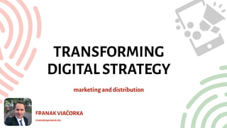TRANSFORMING
DIGITAL STRATEGY
FRANAK VIAČORKA
FVIACORKA@USAGM.GOV
twitter: franakviacorka
marketing and distribution
 