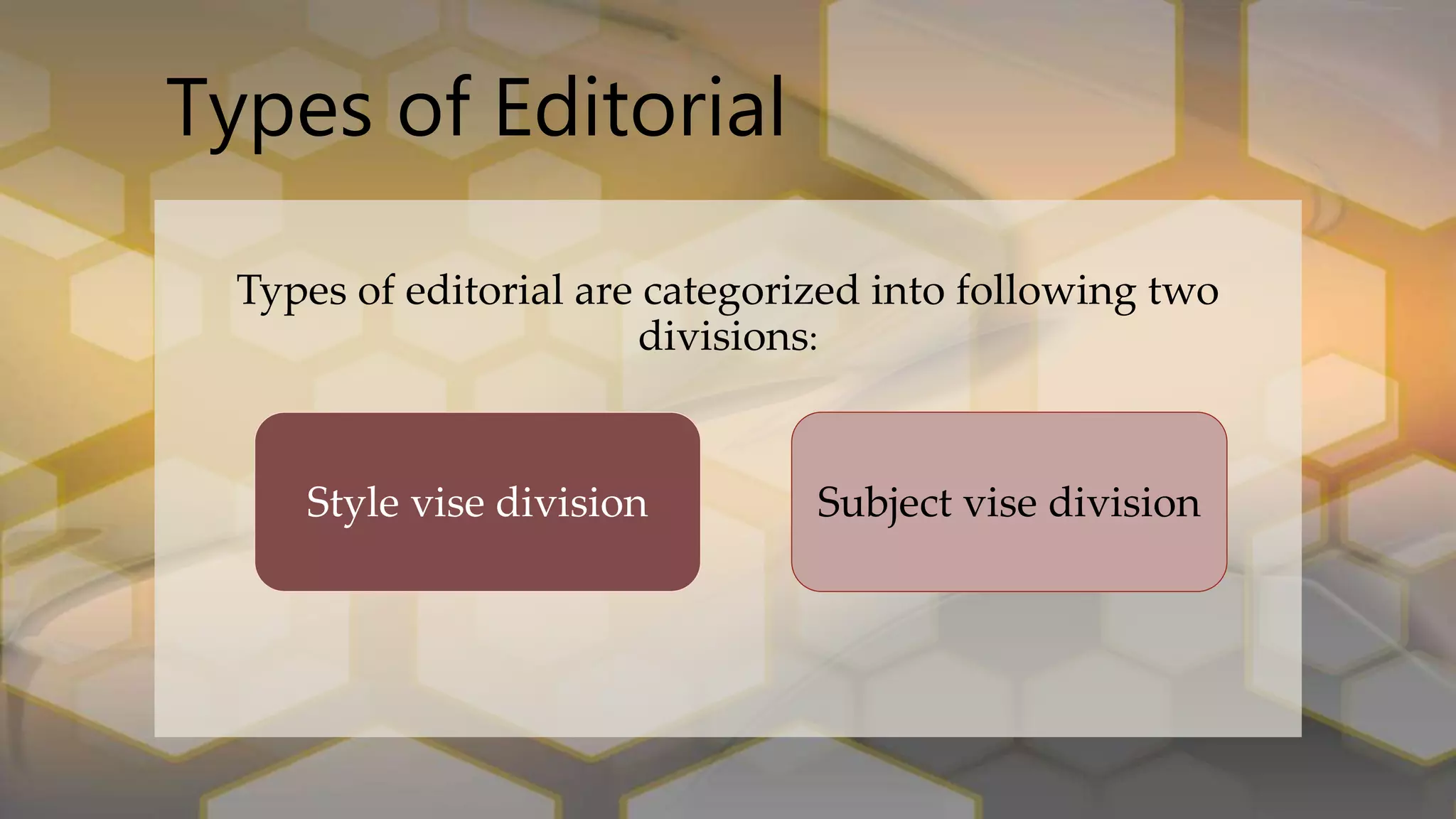 Types of Editorial
Types of editorial are categorized into following two
divisions:
Style vise division Subject vise division
 