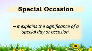 – it explains the significance of a
special day or occasion.
Special Occasion
5/04/2019 14
 