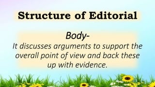Body-
It discusses arguments to support the
overall point of view and back these
up with evidence.
Structure of Editorial
5/04/2019 17
 