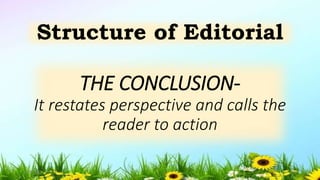 THE CONCLUSION-
It restates perspective and calls the
reader to action
Structure of Editorial
5/04/2019 18
 