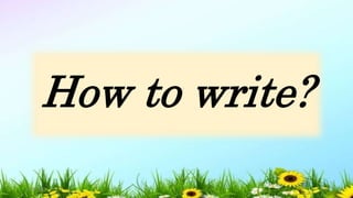 How to write?
5/04/2019 37
 