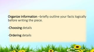 Organize Information –briefly outline your facts logically
before writing the piece.
-Choosing details
-Ordering details
5/04/2019 40
 
