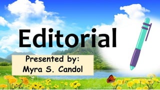 Editorial
Presented by:
Myra S. Candol
5/04/2019 1
 