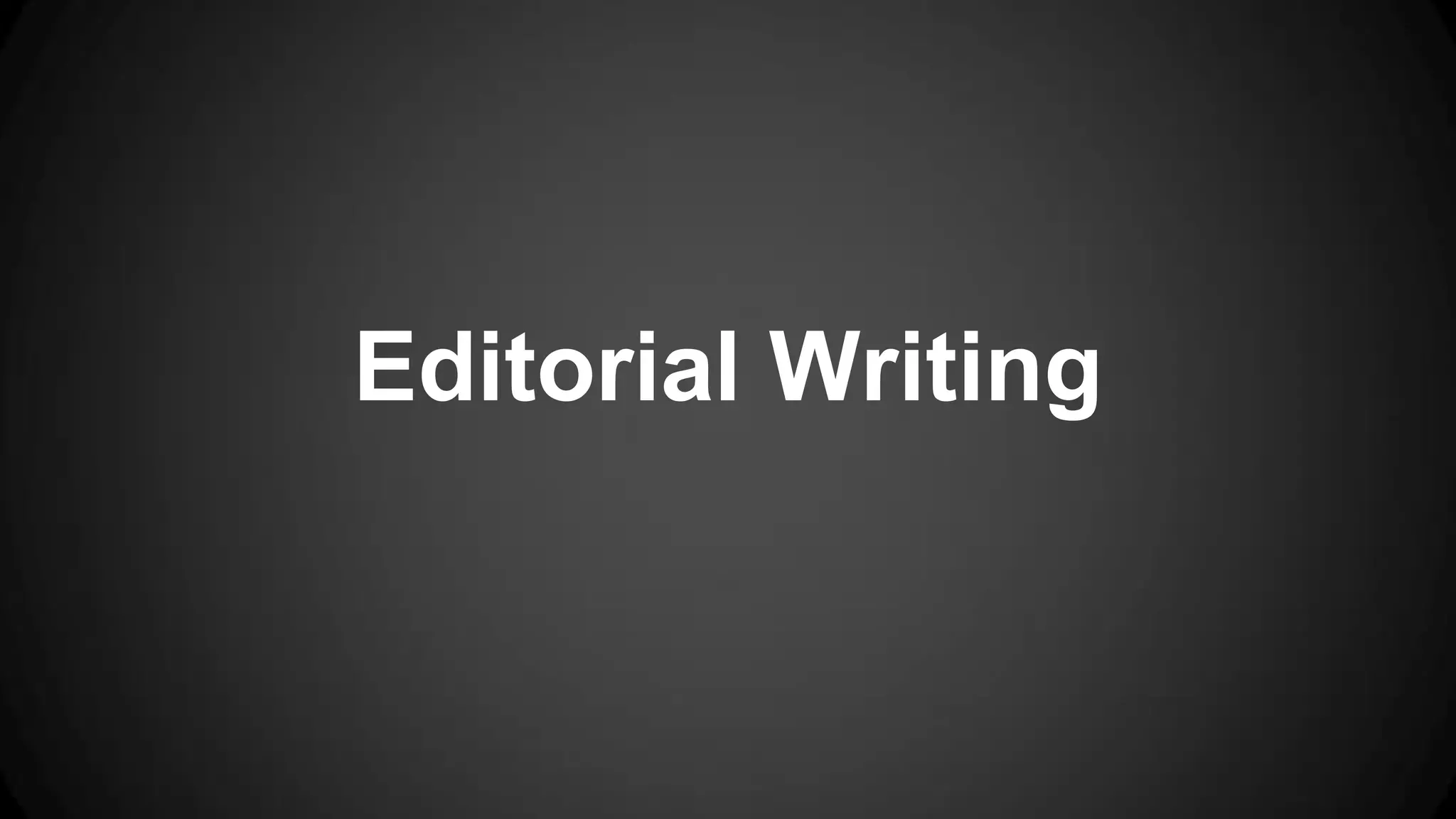 Editorial Writing
 