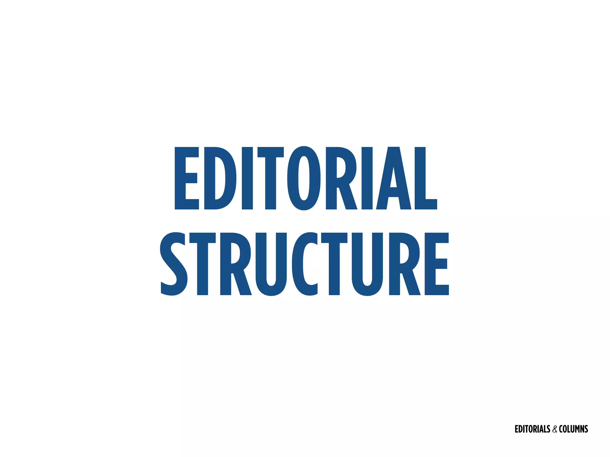 EDITORIALS & COLUMNS
EDITORIAL
STRUCTURE
 