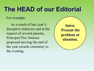 The HEAD of our Editorial
For example:
As a result of last year’s
disruptive behavior and at the
request of several parents,
Principal Flor Jimenez
proposed moving the end of
the year awards ceremony to
the evening.
 