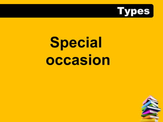 Types
Special
occasion
 
