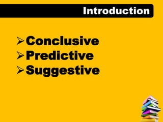 Introduction
⮚Conclusive
⮚Predictive
⮚Suggestive
 