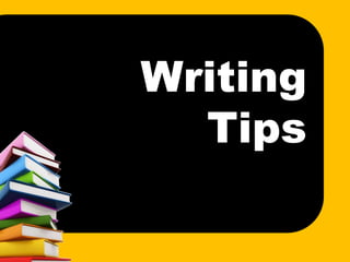 Writing
Tips
 