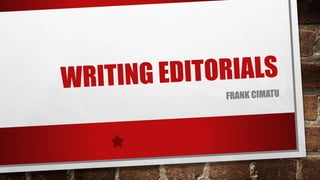 WHAT IS AN EDITORIAL?
•AN EDITORIAL IS A JOURNALISTIC ESSAY WHICH EITHER ATTEMPTS
•(1) TO INFORM OR EXPLAIN,
•(2) TO PERSU...