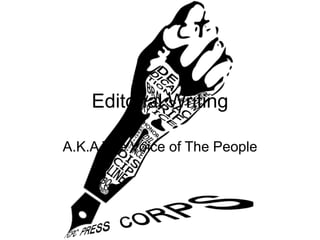 Editorial Writing
A.K.A The Voice of The People
 