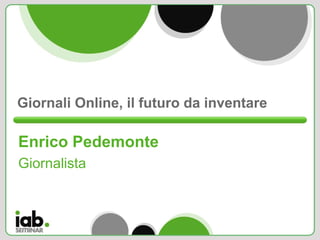 Giornali Online, il futuro da inventare

Enrico Pedemonte
Giornalista
 