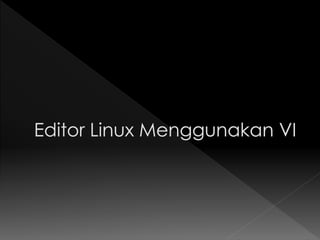Editor linux menggunakan vi | PPT