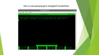 (Alt+L) rata panjang garis mengaktif/nonaktifkan
 