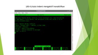 (Alt+I) Auto indent mengaktif/nonaktifkan
 