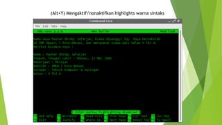 (Alt+Y) Mengaktif/nonaktifkan highlights warna sintaks
 